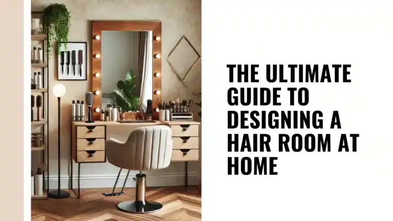 The Ultimate Guide to Designing a Hair Room at Home